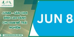 Jun88 – Sân Chơi Đỉnh Cao Dành Cho Đam Mê Trải Nghiệm