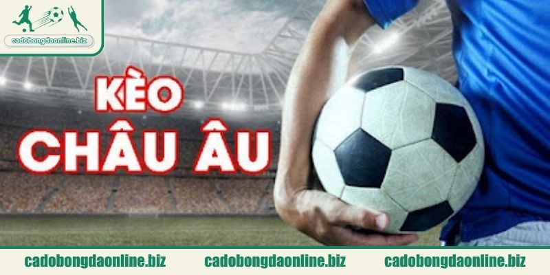 Kèo châu âu là gì?