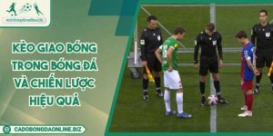 Kèo Giao Bóng Trong Bóng Đá Và Chiến Lược Hiệu Quả