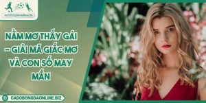 Nằm Mơ Thấy Gái - Giải Mã Giấc Mơ Và Con Số May Mắn